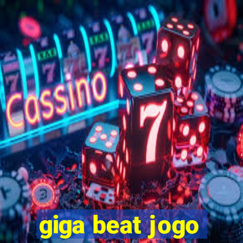 giga beat jogo